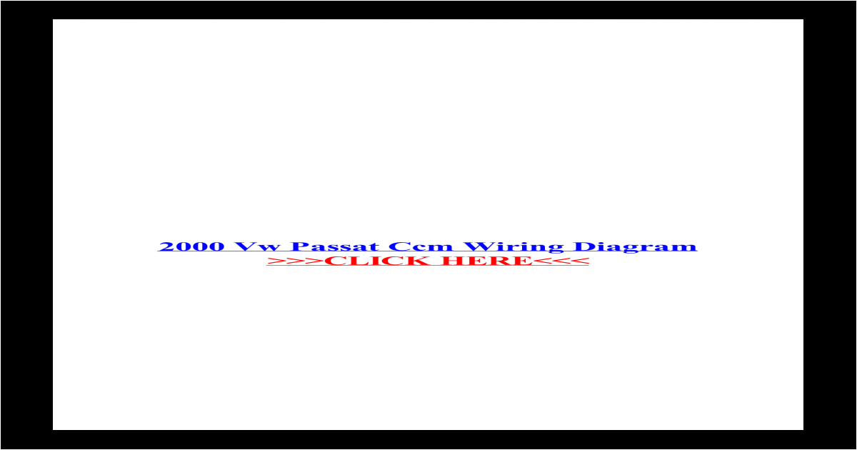 Vw Passat Ccm Wiring Diagram 2000 Vw Passat Ccm Wiring Diagram Use Diagram 2000 Vw Passat Blows Vw Passat Ccm Wiring Diagram 2000 Vw Passat Ccm Wiring Diagram Use Diagram 2000 Vw Passat Blows