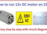 240 Volt Electric Motor Wiring Diagram How to Run 12v Dc Motor On 220v Easy Step by Step with Circuit