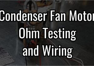 3 Wire Condenser Fan Motor Wiring Diagram Condenser Fan Motor Ohm Testing and Wiring Youtube