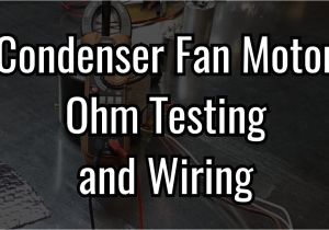 3 Wire Condenser Fan Motor Wiring Diagram Condenser Fan Motor Ohm Testing and Wiring Youtube 3 Wire Condenser Fan Motor Wiring Diagram Condenser Fan Motor Ohm Testing and Wiring Youtube