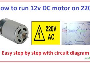 Electric Motor Wiring Diagram 220 to 110 How to Run 12v Dc Motor On 220v Easy Step by Step with Circuit