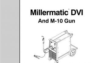 Millermatic 200 Wiring Diagram Miller Electric Millermatic Dvi Users Manual Millermatic 200 Wiring Diagram Miller Electric Millermatic Dvi Users Manual