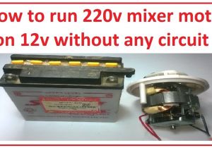 Mixer Motor Wiring Diagram How to Run 220v Mixer Motor On 12v without Any Circuit Easy Step