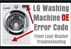 Whirlpool Washing Machine Motor Wiring Diagram Lg Front Load Washing Machine Error Code Oe How to Clear